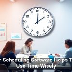 Better Scheduling Software Helps Teams Use Time Wisely