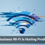 Weak Business Wi-Fi Is Hurting Productivity